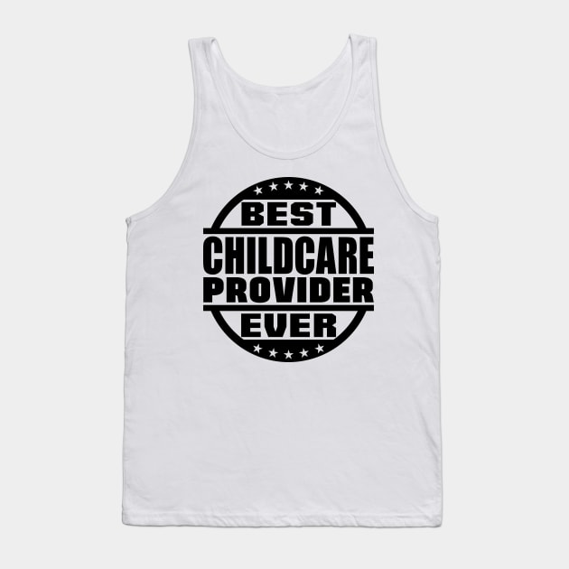 Best Childcare Provider Ever Tank Top by colorsplash